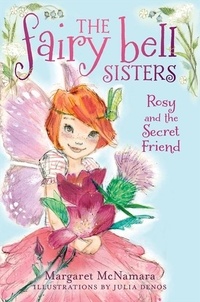 Margaret McNamara et Julia Denos - The Fairy Bell Sisters #2: Rosy and the Secret Friend.