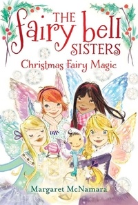 Margaret McNamara et Catharine Collingridge - The Fairy Bell Sisters #6: Christmas Fairy Magic.