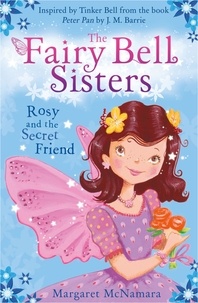 Margaret McNamara - The Fairy Bell Sisters: Rosie and the Secret Friend.