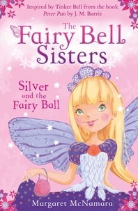 Margaret McNamara - The Fairy Bell Sisters: Silver and the Fairy Ball.