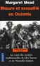 Margaret Mead - Moeurs et sexualité en Océanie.