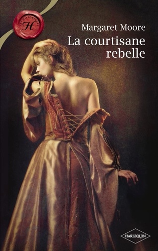 La courtisane rebelle (Harlequin Les Historiques)