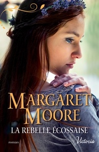 Margaret Moore - La rebelle écossaise.