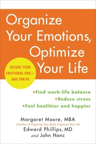 Margaret Moore et Edward Phillips - Organize Your Emotions, Optimize Your Life - Decode Your Emotional DNA-and Thrive.