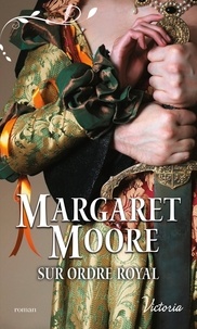 Margaret Moore - Sur ordre royal.