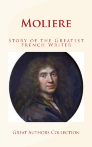 Moliere : Story of the Greatest French Writer