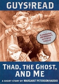 Margaret Peterson Haddix - Guys Read: Thad, the Ghost, and Me - A Short Story from Guys Read: Thriller.