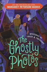 Margaret Peterson Haddix - Mysteries of Trash and Treasure: The Ghostly Photos.
