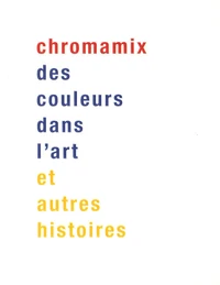 Chromamix des couleurs dans l'art et autres histoires