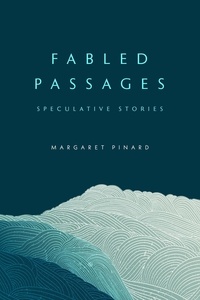  Margaret Pinard - Fabled Passages: Speculative Stories.