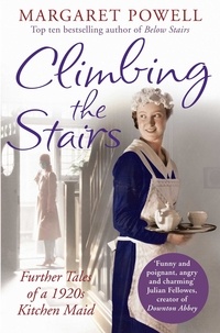 Margaret Powell - Climbing the Stairs - From kitchen maid to cook; the heartwarming memoir of a life in service.