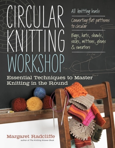 Circular Knitting Workshop. Essential Techniques to Master Knitting in the Round
