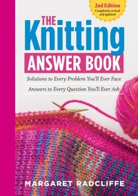 Margaret Radcliffe - The Knitting Answer Book, 2nd Edition - Solutions to Every Problem You'll Ever Face; Answers to Every Question You'll Ever Ask.