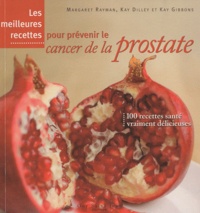 Margaret Rayman et Kay Dilley - Les meilleures recettes pour prévenir le cancer de la prostate.