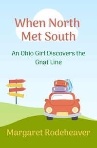  Margaret Rodeheaver - When North Met South: An Ohio Girl Discovers the Gnat Line - Chinkapin Series.