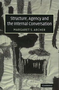 Margaret S. Archer - Structure, Agency and the Internal Conversation.