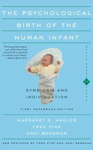 The Psychological Birth Of The Human Infant Symbiosis And Individuation