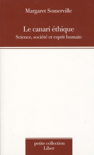Margaret Somerville - Le canari éthique - Science, société et esprit humain.