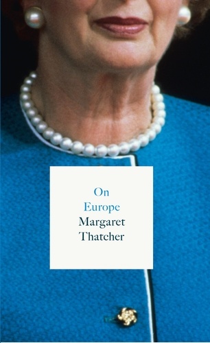Margaret Thatcher - On Europe.