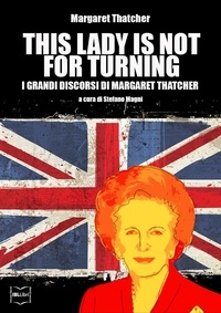 Margaret Thatcher - This Lady is not for turning. I grandi discorsi di Margaret Thatcher.