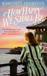 Margaret Thornton - How Happy We Shall Be - A gripping Blackpool saga that is hard to put down.