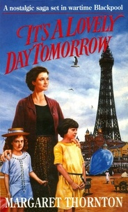Margaret Thornton - It's a Lovely Day Tomorrow - A nostalgic saga set in wartime Blackpool.
