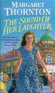 Margaret Thornton - The Sound of Her Laughter - Troubled affairs of the heart in 60s Blackpool.