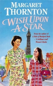 Margaret Thornton - Wish Upon a Star - An utterly compelling Blackpool saga of war, love and evacuees.