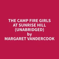 The Camp Fire Girls at Sunrise Hill (Unabridged)
