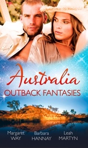 Margaret Way et Barbara Hannay - Australia: Outback Fantasies - Outback Heiress, Surprise Proposal / Adopted: Outback Baby / Outback Doctor, English Bride.