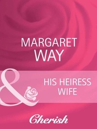Margaret Way - His Heiress Wife.