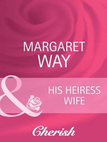 Margaret Way - His Heiress Wife.