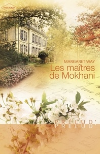 Margaret Way - Les maîtres de Mokhani (Harlequin Prélud').