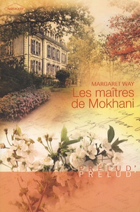Margaret Way - Les maîtres de Mokhani.