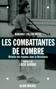 Margaret Weitz - Les Combattantes De L'Ombre. Histoire Des Femmes Dans La Resistance.