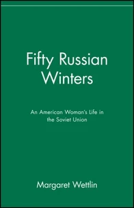 Fifty Russian Winters: An American Woman's Life in the Soviet Union
