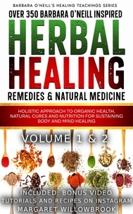  Margaret Willowbrook - Over 350 Barbara O'Neill Inspired Herbal Healing Home Remedies &amp; Natural Medicine Bundle Volume 1 &amp; 2 - Barbara O'Neill's Healing Teachings Series, #1.