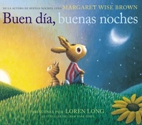 Margaret Wise Brown et Loren Long - Buen día, buenas noches - Good Day, Good Night (Spanish edition).