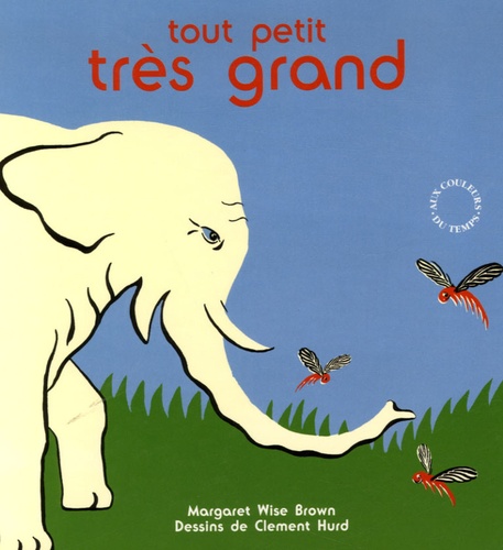 Margaret Wise Brown et Clement Hurd - Tout petit, très grand - Petites bêtes et éléphants.