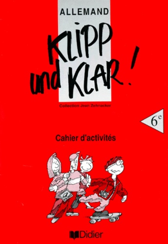 Margareta Kochling et Jean Zehnacker - Allemand 6eme Klipp Und Klar ! Cahier D'Activites.