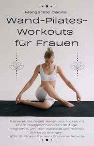  Margarete Cäcilia - Wand-Pilates-Workouts für Frauen: Trainieren Sie Gesäß, Bauch und Rücken mit einem maßgeschneiderten 30-Tage-Programm, um Kraft, Flexibilität und mentale Stärke zu erlangen. BONUS: Fitness-Tracker.