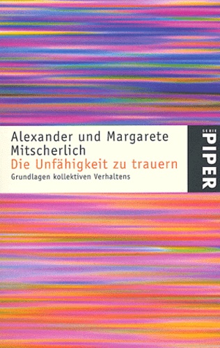 Margarete Mitscherlich et Alexander Mitscherlich - Die unfahigkeit zu trauern - Grundlagen kollektiven verhaltens.