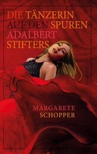 Margarete Schopper - Die Tänzerin auf den Spuren Adalbert Stifters.