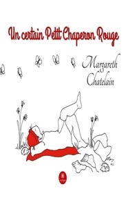 Margareth Chatelain - Un certain Petit Chaperon Rouge.