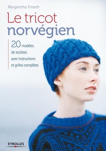 Margaretha Finseth - Le tricot norvégien - 20 modèles de stylistes avec instructions et grilles complètes.