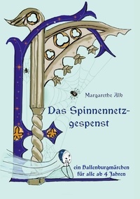 Margarethe Alb - Das Spinnennetzgespenst - Ein Märchen von der Hallenburg.
