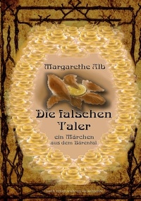 Margarethe Alb - Die falschen Taler - Ein Märchen aus dem Bärental.