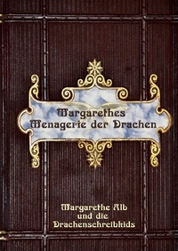 Margarethe Alb - Margarethes Menagerie der Drachen.