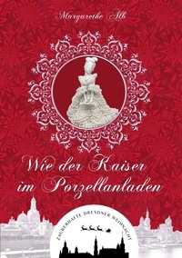 Margarethe Alb - Wie der Kaiser im Porzellanladen - oder Nachts im Dresdner Zwinger.