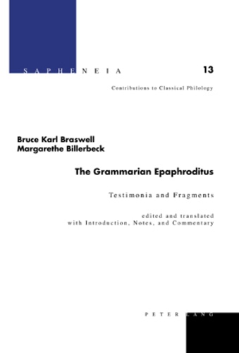 Margarethe Billerbeck et Bruce karl Braswell - The Grammarian Epaphroditus - Testimonia and Fragments.